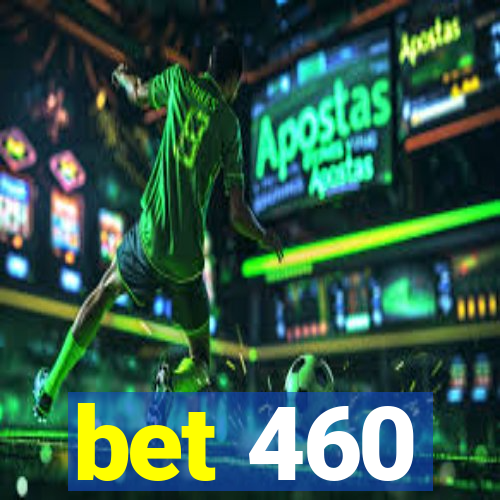 bet 460